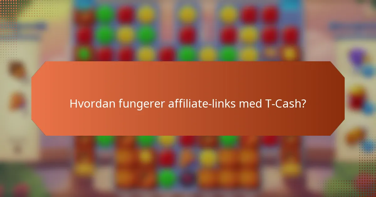 Hvordan fungerer affiliate-links med T-Cash?