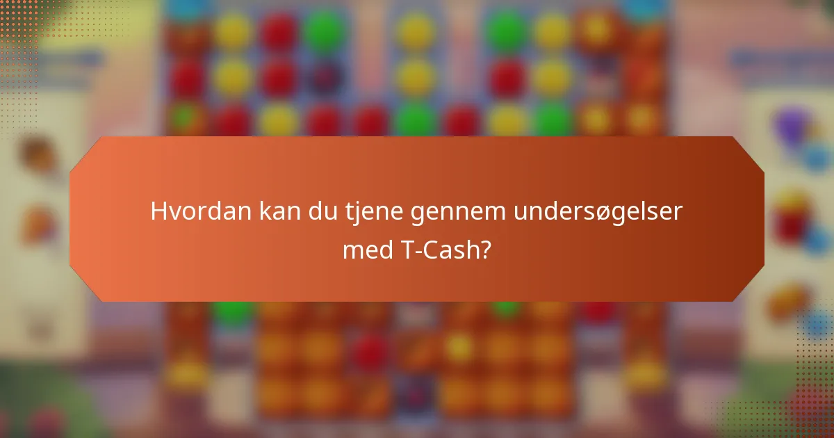 Hvordan kan du tjene gennem undersøgelser med T-Cash?