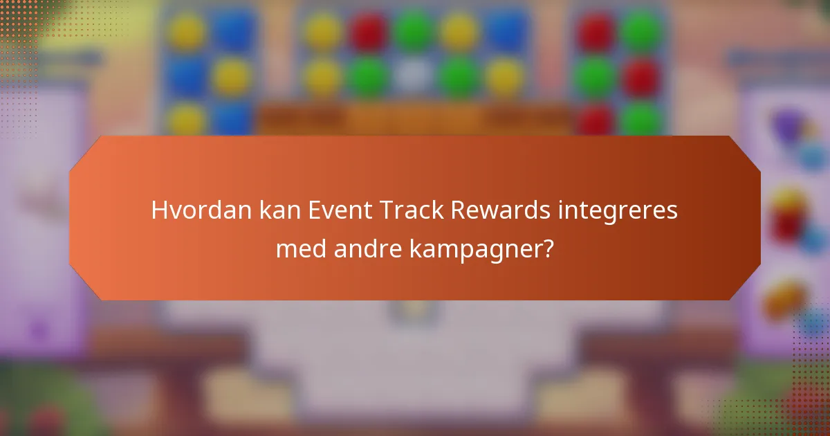 Hvordan kan Event Track Rewards integreres med andre kampagner?