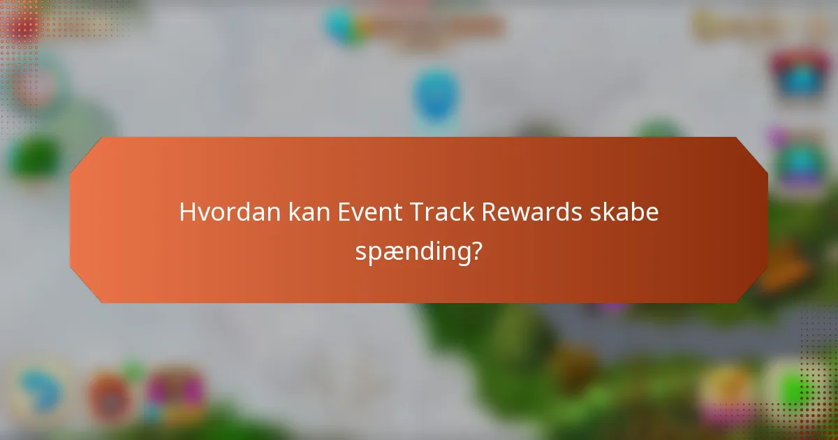 Hvordan kan Event Track Rewards skabe spænding?