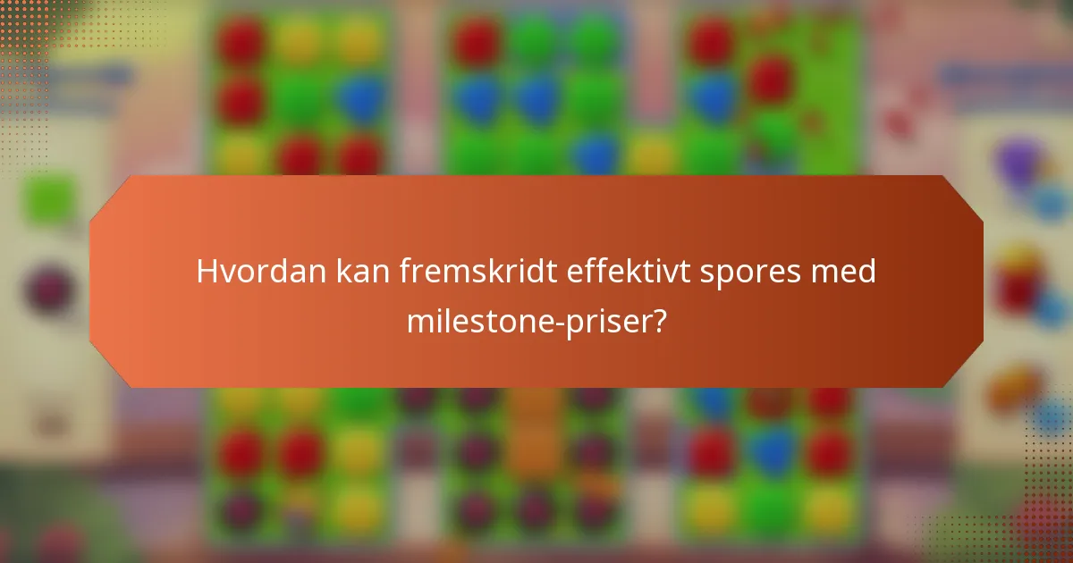Hvordan kan fremskridt effektivt spores med milestone-priser?