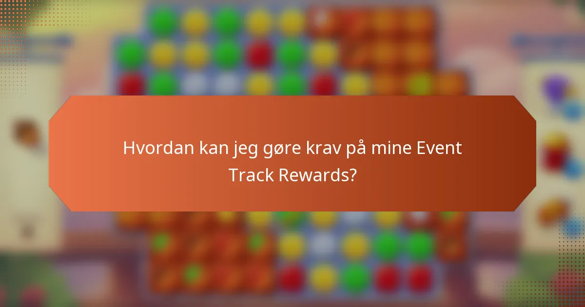 Hvordan kan jeg gøre krav på mine Event Track Rewards?