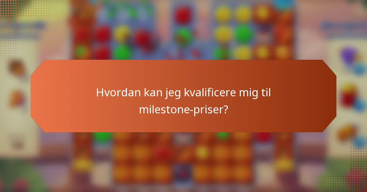 Hvordan kan jeg kvalificere mig til milestone-priser?