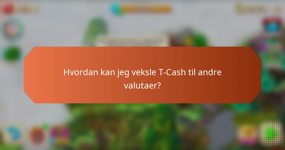 Hvordan kan jeg veksle T-Cash til andre valutaer?