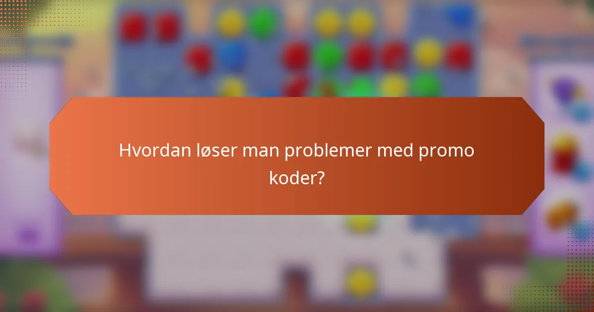 Hvordan løser man problemer med promo koder?