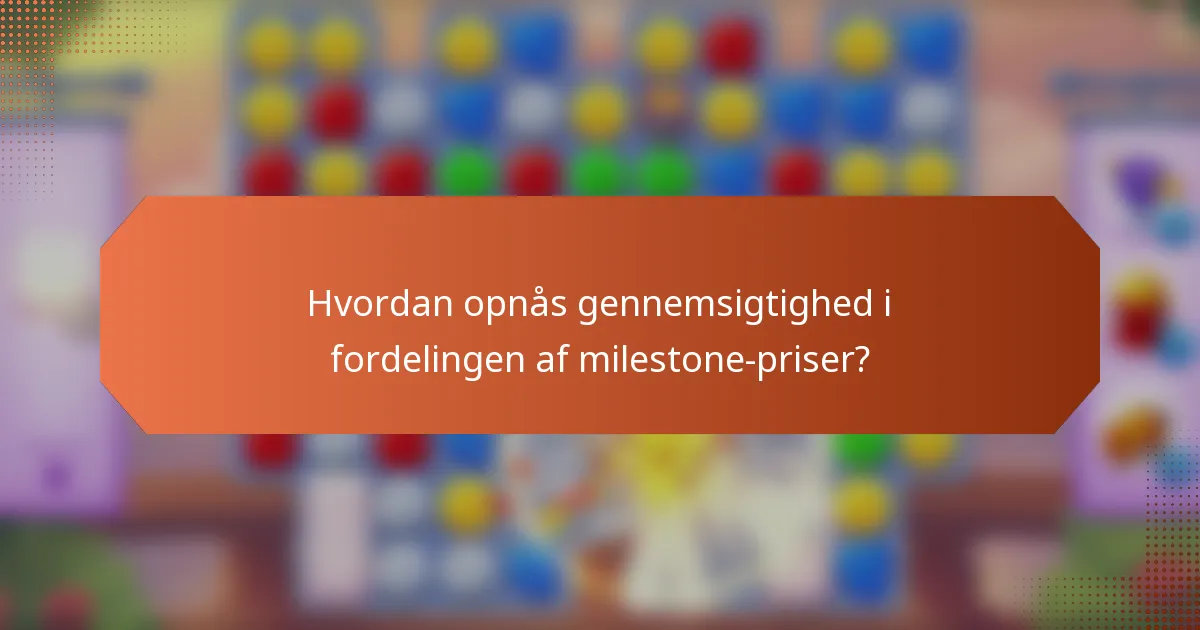 Hvordan opnås gennemsigtighed i fordelingen af milestone-priser?