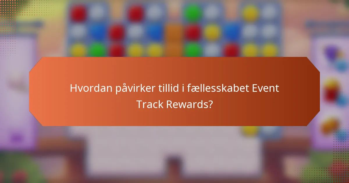 Hvordan påvirker tillid i fællesskabet Event Track Rewards?