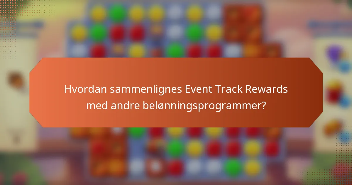 Hvordan sammenlignes Event Track Rewards med andre belønningsprogrammer?