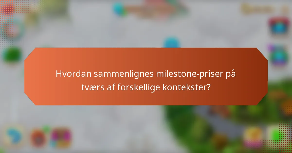 Hvordan sammenlignes milestone-priser på tværs af forskellige kontekster?