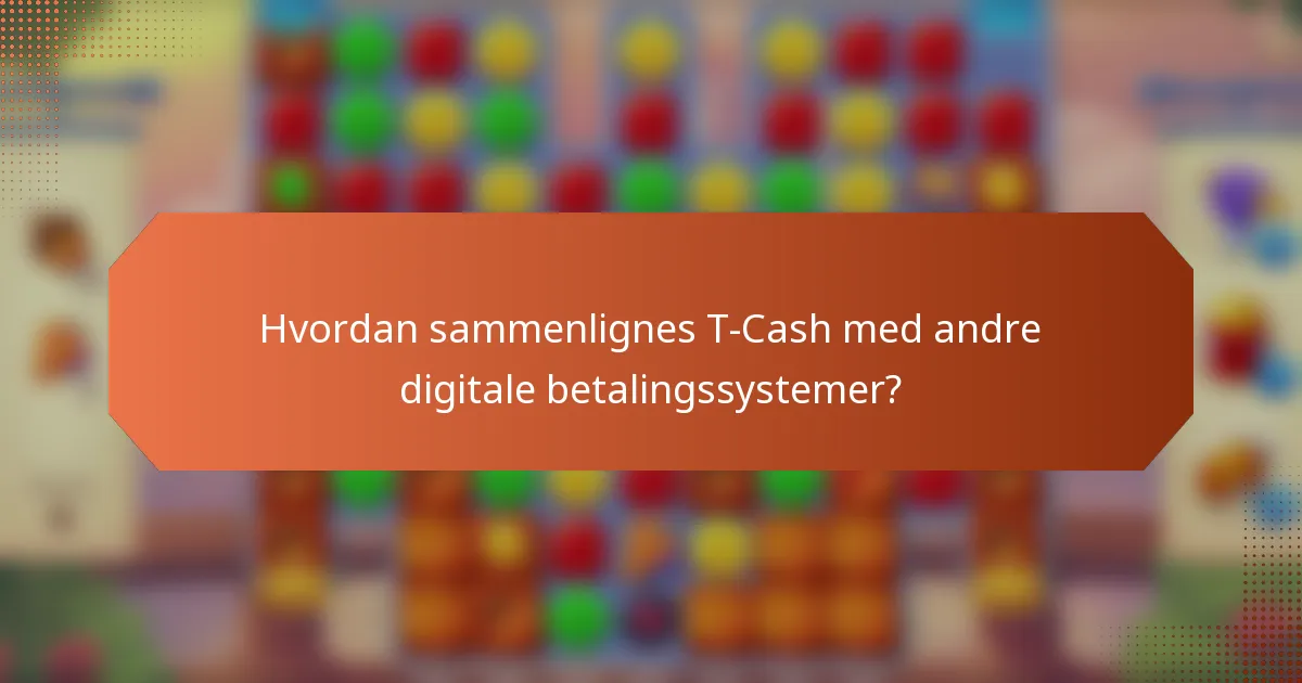 Hvordan sammenlignes T-Cash med andre digitale betalingssystemer?