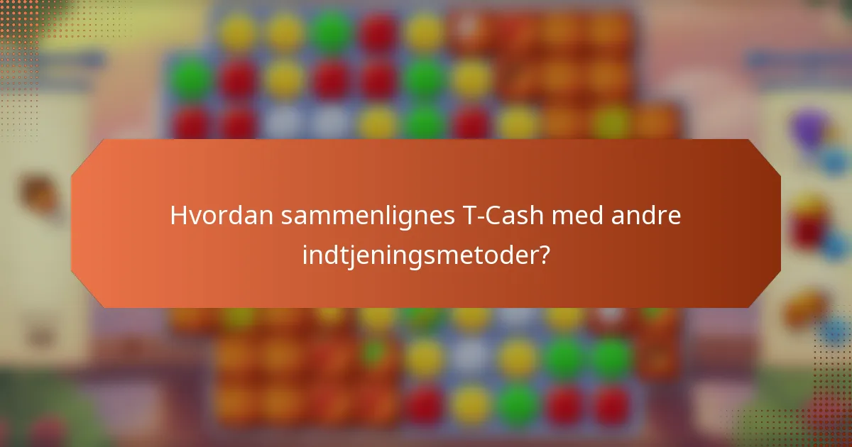 Hvordan sammenlignes T-Cash med andre indtjeningsmetoder?