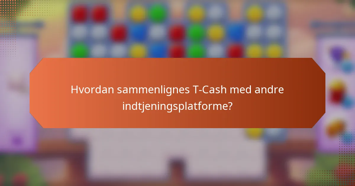 Hvordan sammenlignes T-Cash med andre indtjeningsplatforme?