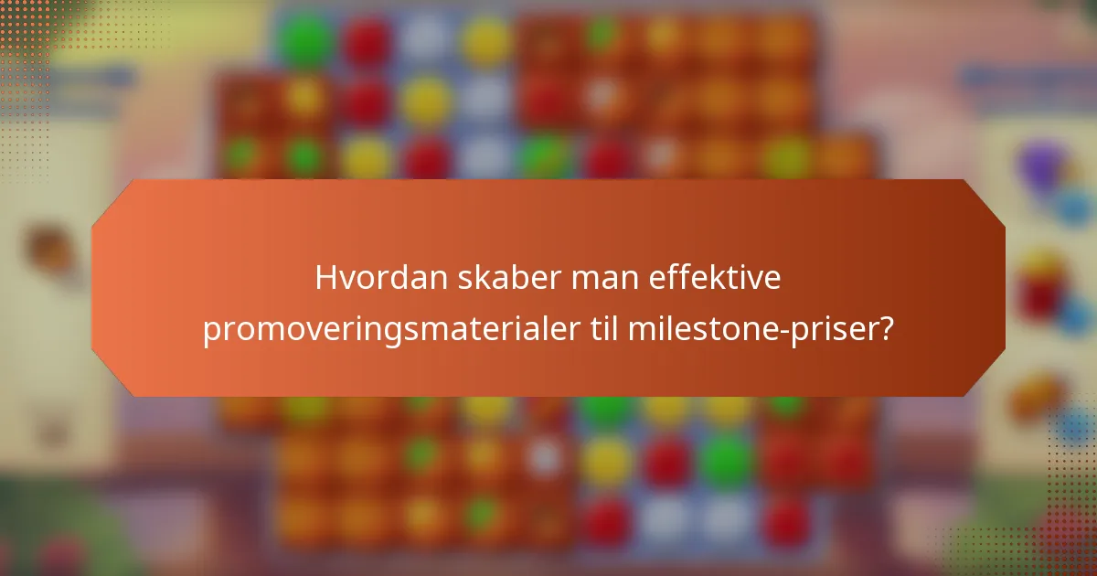 Hvordan skaber man effektive promoveringsmaterialer til milestone-priser?