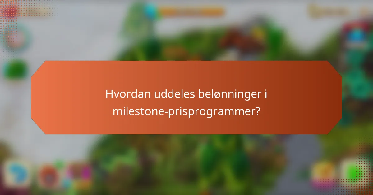Hvordan uddeles belønninger i milestone-prisprogrammer?