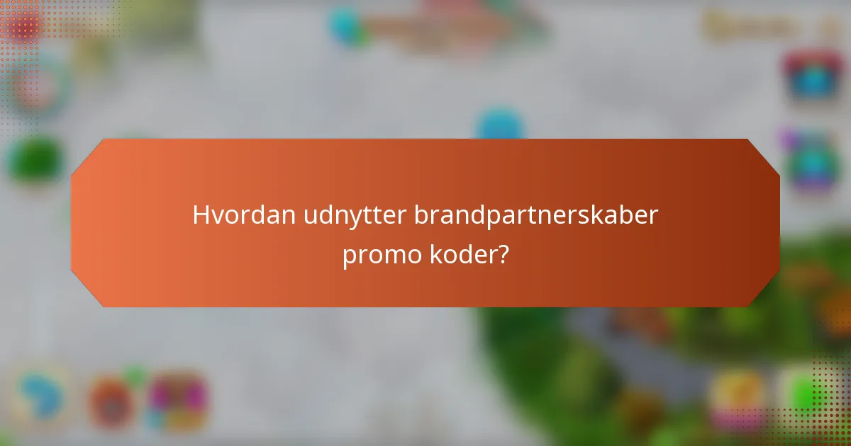 Hvordan udnytter brandpartnerskaber promo koder?