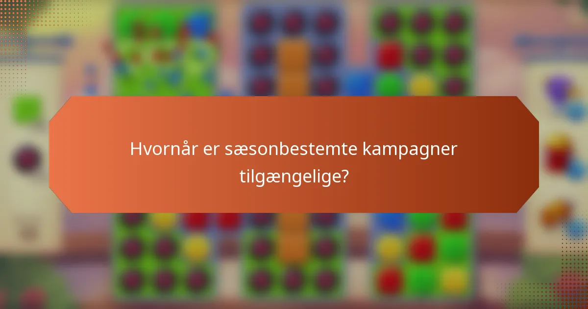 Hvornår er sæsonbestemte kampagner tilgængelige?